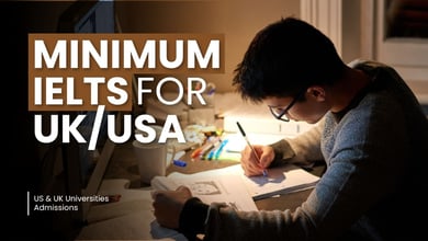 Minimum IELTS Requirement at US, and UK Universities for Admissions in 2027 Cohorts