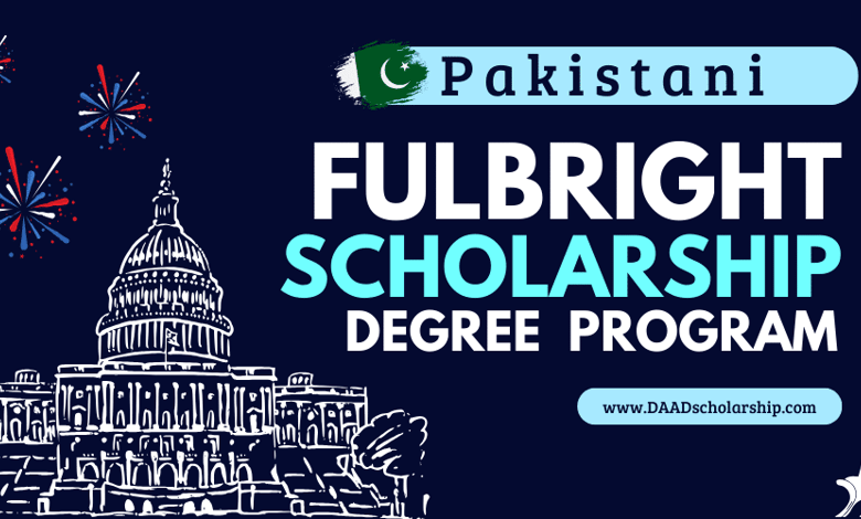 Fulbright Degree Program Scholarships 2025 for Pakistani Students