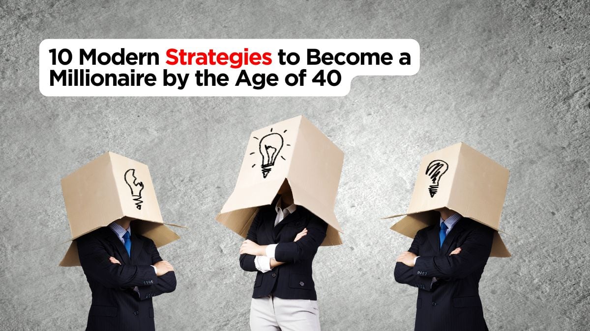 10 Modern Strategies to Become a Millionaire by the Age of 40