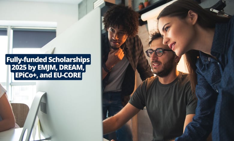 Fully-funded Scholarships 2025 by EMJM, DREAM, EPiCo+, and EU-CORE