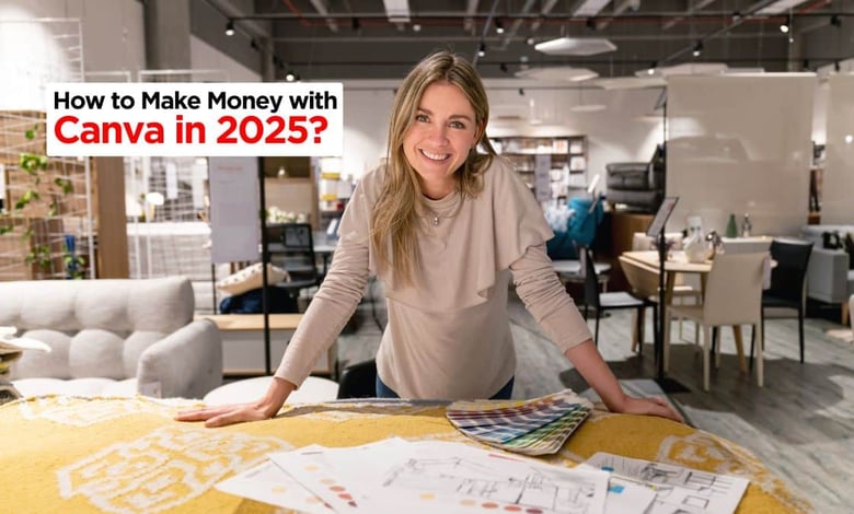 How to Make Money with Canva in 2025 Requirements, Jobs, Skills & Everything You Need