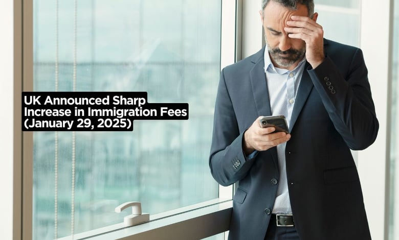 UK Announced Sharp Increase in Immigration Fees (January 29, 2025)