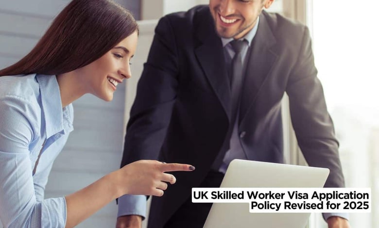 UK Skilled Worker Visa Application Policy Revised for 2025