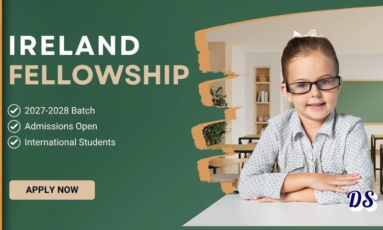 Ireland Fellowships 2027-28 To Open on 29 June 2026