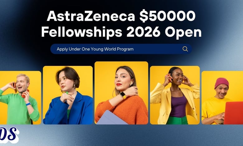 AstraZeneca $50000 Fellowships 2026 Open Under One Young World Program