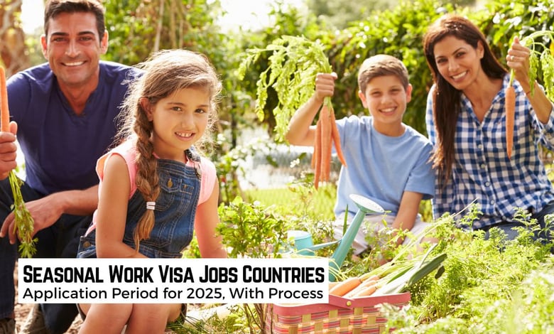 Seasonal Work Visa Jobs 2025 Offering Countries for Next Harvesting Season