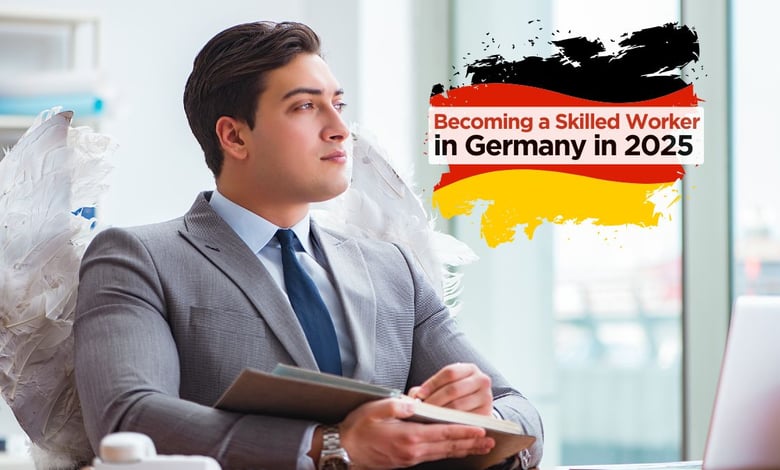 7 Steps to Become a Skilled Worker in Germany in 2025 (Simple Pathway)