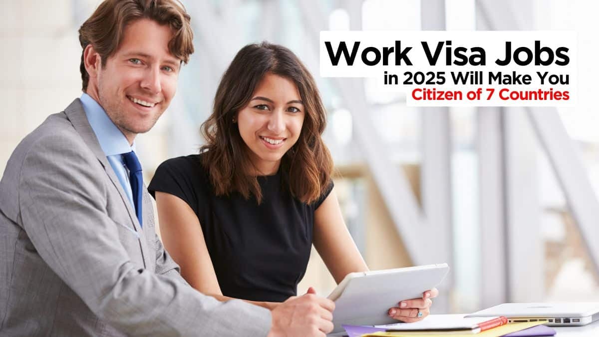 Work Visa Jobs in 2025 Will Make You Permanent Citizen of 7 Countries