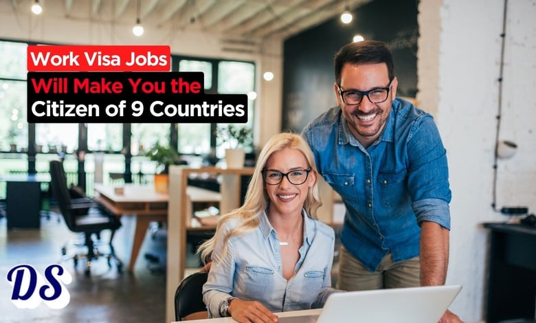 Work Visa Jobs in 2026 Will Make You Permanent Citizen of 9 Countries