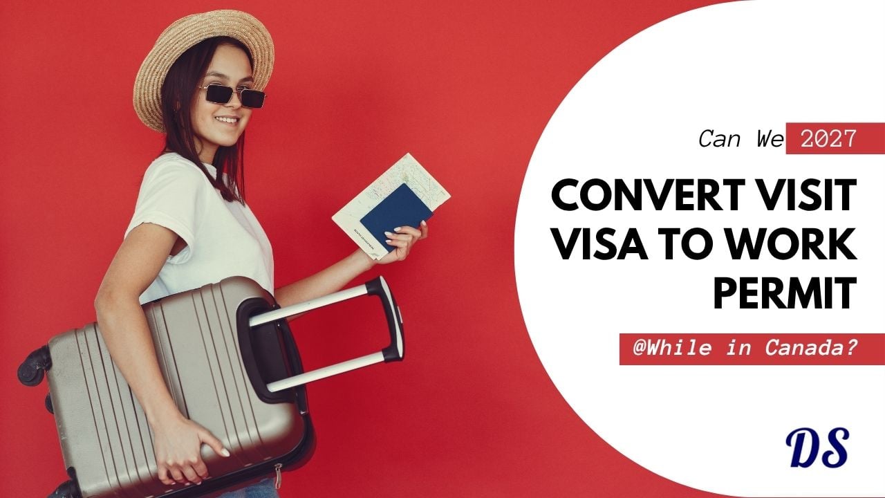 Is it Possible to Convert Visit Visa to Work Permit from Inside Canada
