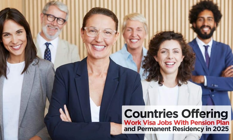 Work Visa Jobs With Pension Plan in 4 Countries Offer Permanent Residency in 2025
