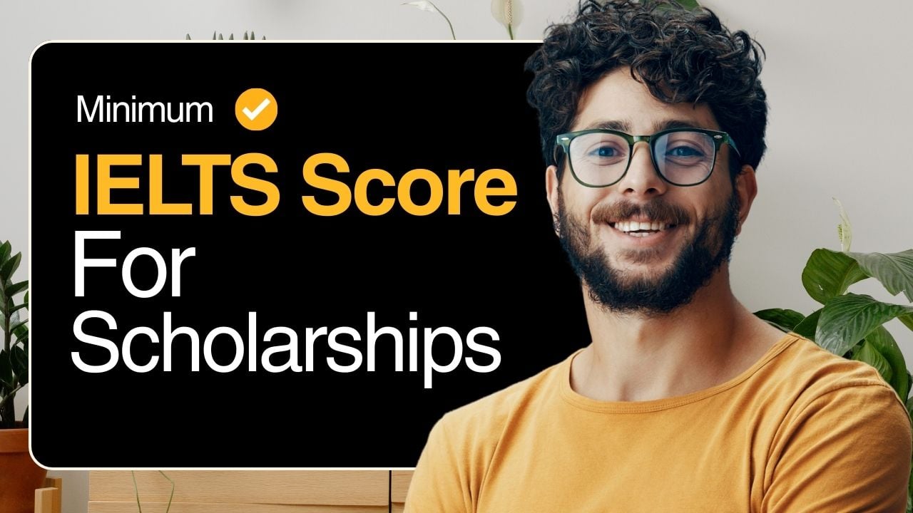 Minimum IELTS Score Needed for Fully Funded Scholarships Abroad 2026-2027 Admissions