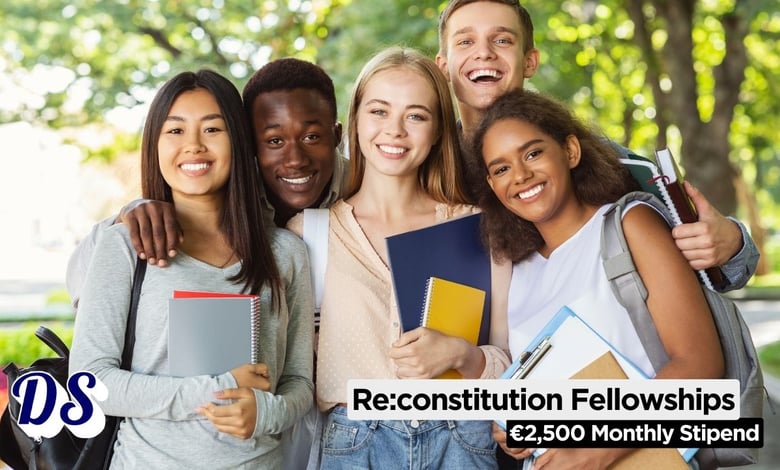 Reconstitution Fellowships 202627 Open With €2,500 Monthly Stipend