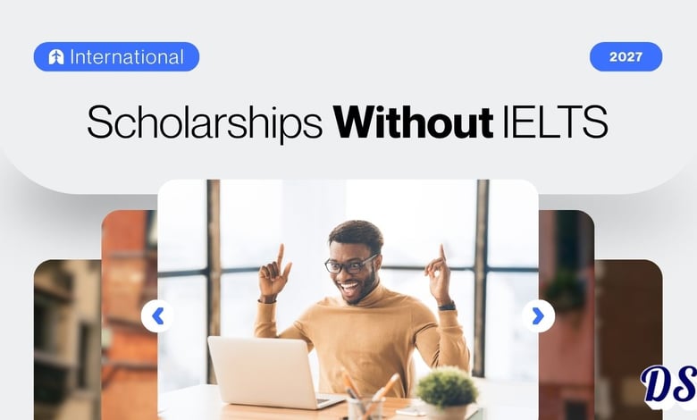 List of International Scholarships Without IELTS in 2027 Accepting English Language Proficiency or MOI Certificate
