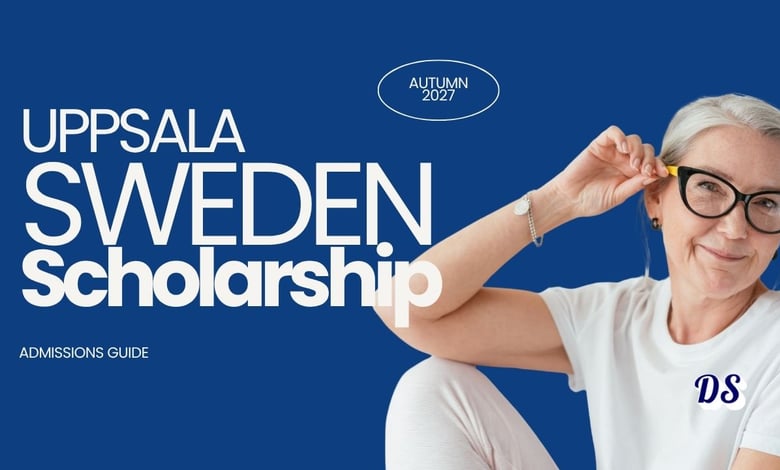 Uppsala University Scholarships Admissions for Autumn 2027 Preparation Guide
