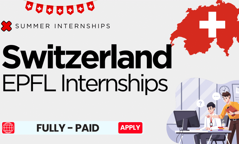 EPFL Switzerland Summer Internships 2024 for International Students