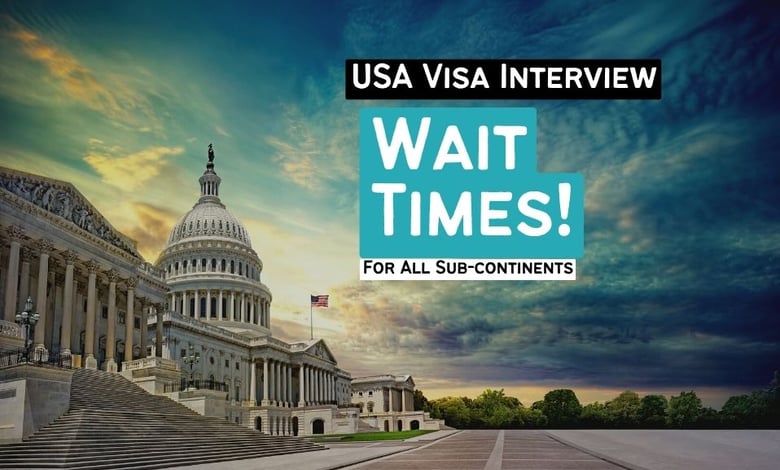 United States Visa Interview Wait Times in all Sub-Continents on Average (August 2025 Onwards)
