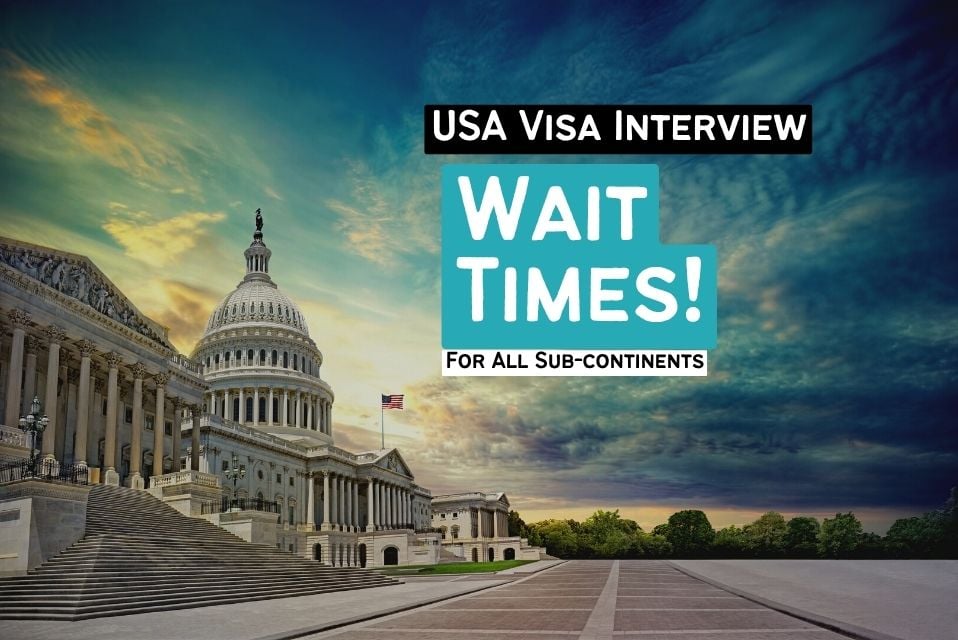 United States Visa Interview Wait Times in all Sub-Continents on Average (August 2025 Onwards)