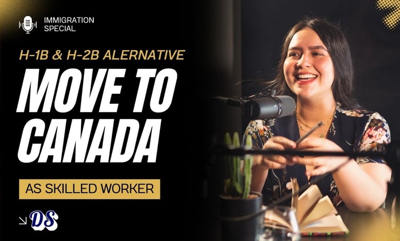 Move To Canada as Skilled Worker in 2026 Alternate to H-1B & H-2B Visa Options