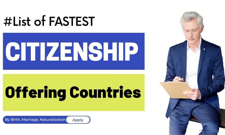 Fastest Citizenship Offering Countries 2025 (By Marriage, Naturalization, Birth, Investment, Birth)