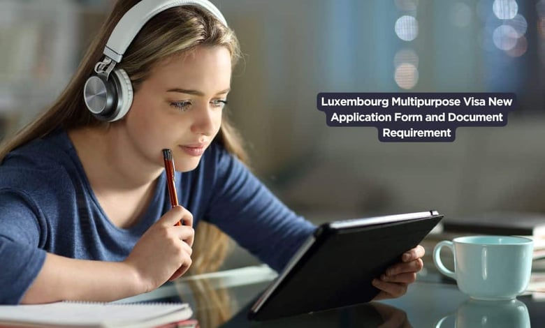 Luxembourg Multipurpose Visa New Application Form and Document Requirement