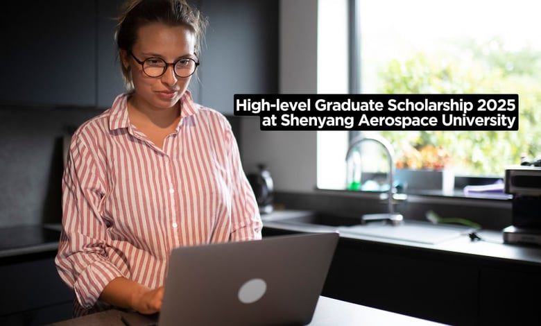 CSC High-level Graduate Scholarship 2025 at Shenyang Aerospace University