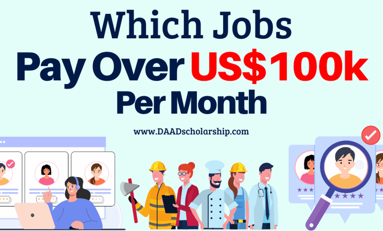 Which Jobs Pay US$100,000+ Per Month (2024 Update)