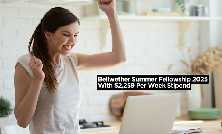 Bellwether Summer Fellowship 2025 With $2,259 Per Week Stipend