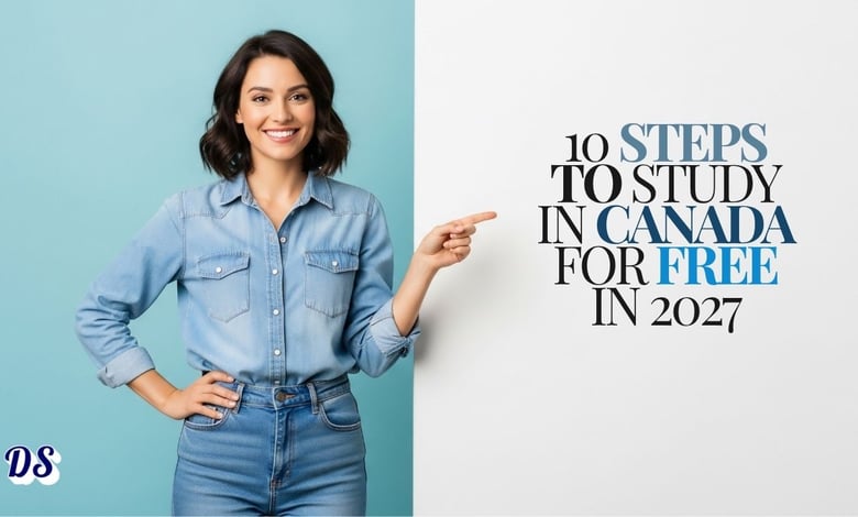 10 Steps to Study in Canada for Free in 2027 on Scholarships All Subjects and Degree Options