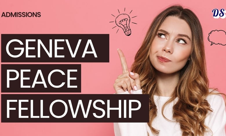 Geneva Peace Fellowships 2026 for Future Diplomats, Mediators and Humanitarian Strategists