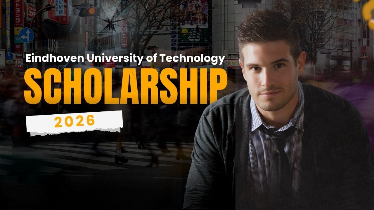 Eindhoven University of Technology Scholarships 2026 Announced for Foreign Applicants