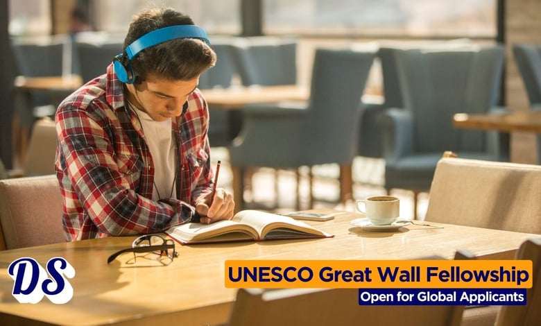 UNESCO-China Great Wall Co-Sponsored Fellowships 2026-2027 Now Open for Global Applicants