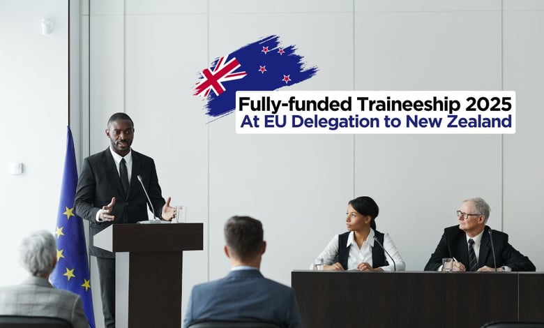 Fully Funded Traineeships 2025 at EU Delegation to New Zealand