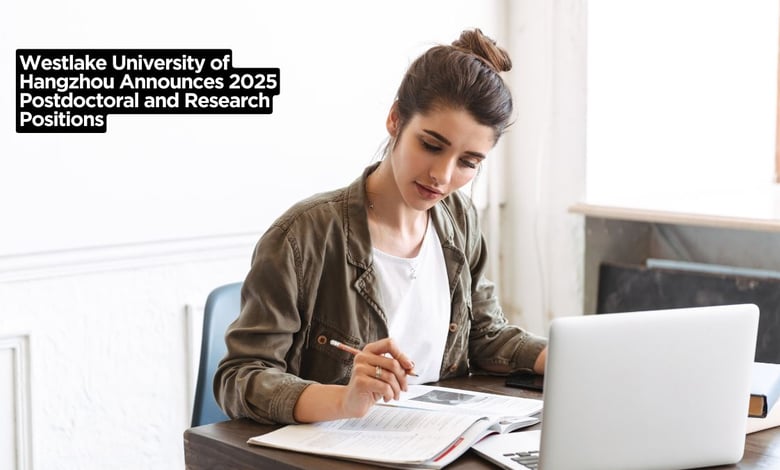 Westlake University of Hangzhou Announces 2025 Postdoctoral and Research Positions