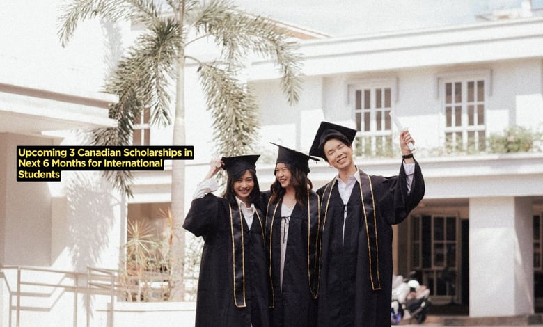 Upcoming 3 Canadian Scholarships in Next 6 Months for International Students
