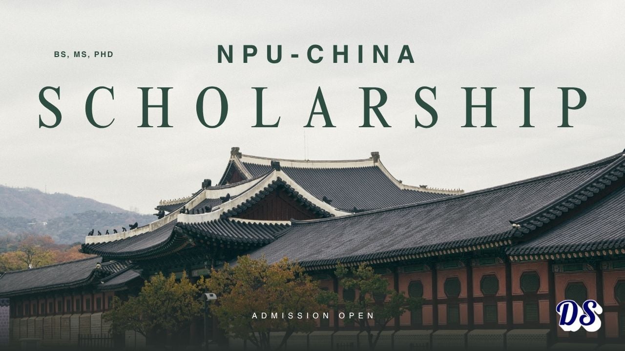 BS, MS, PhD Scholarships 2027 at Northwestern Polytechnical University (NPU) China Application Method Explained