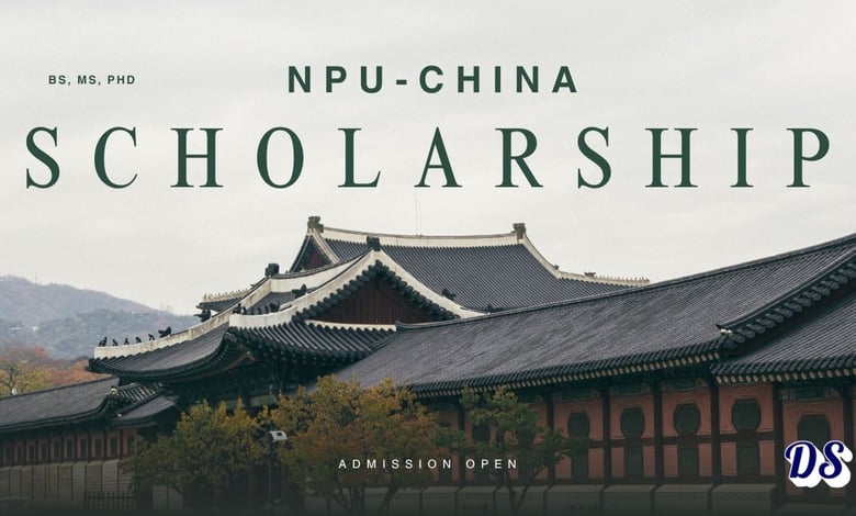 BS, MS, PhD Scholarships 2027 at Northwestern Polytechnical University (NPU) China Application Method Explained