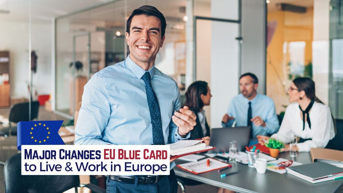 EU Blue Card Announced Major Changes in 2025 - Pathway to Live and Work in EU Countries