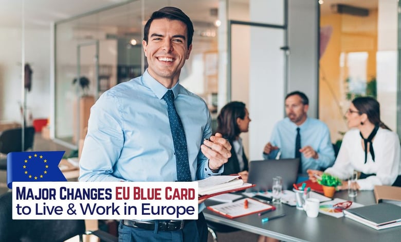 EU Blue Card Announced Major Changes in 2025 - Pathway to Live and Work in EU Countries
