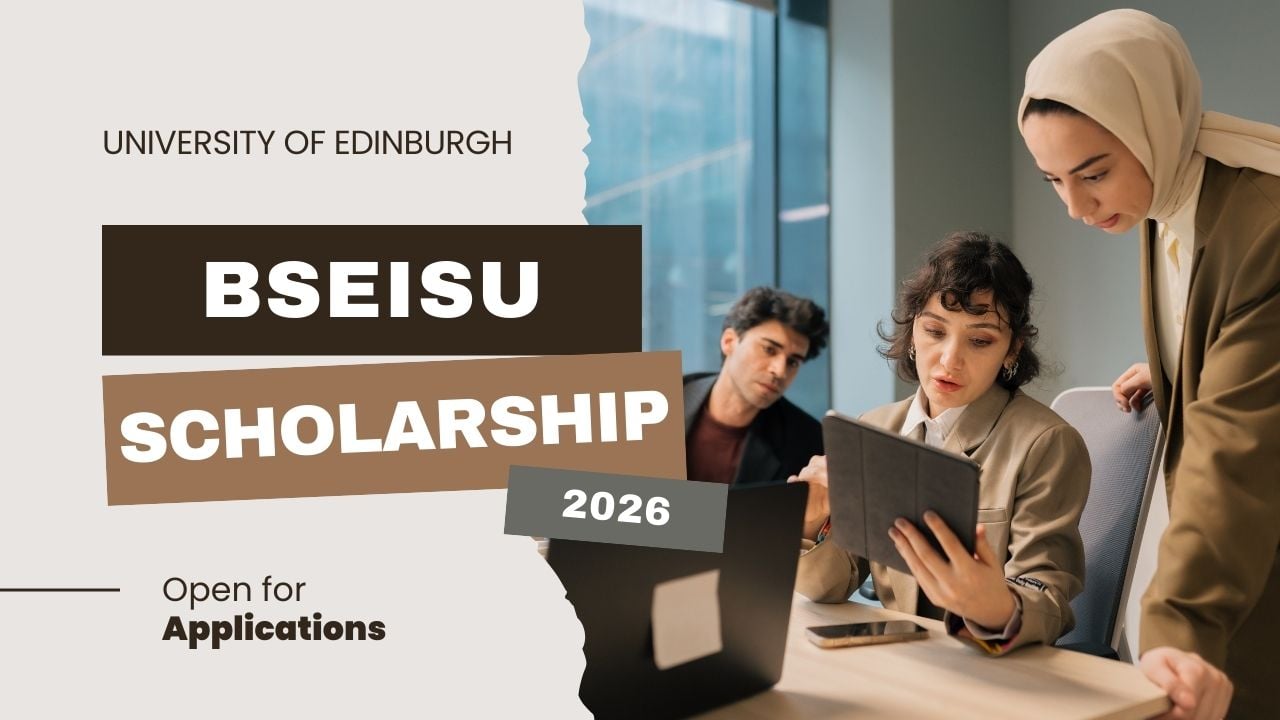 Bseisu University of Edinburgh Scholarship 2026-2027 Opens With Fully Funded STEM Master’s Opportunity in the UK