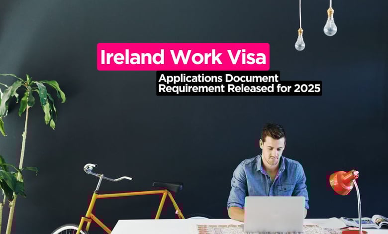 New Document Requirement for Ireland Work Visa 2025 Issued for March 2025 Onwards