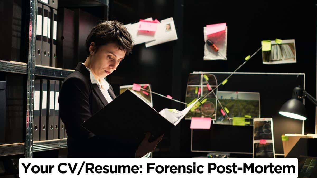 Forensic Post-Mortem of Your Resume (CV) To Diagnose and Fix Flaws