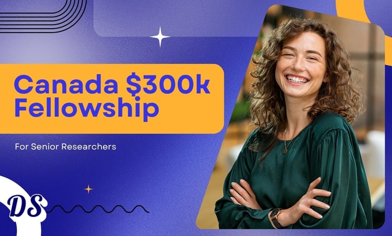 Canada Fellowship 2027 Announcement with $300,000 Funding for Senior Researchers