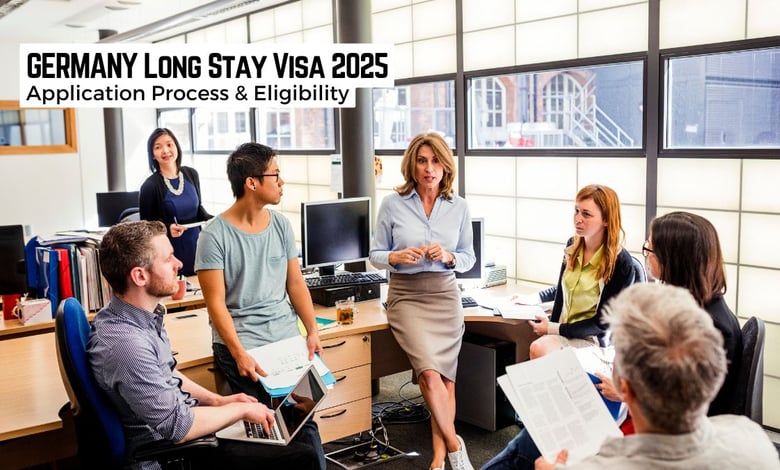 Germany Long Stay Visa 2025 Requirements and Application Process
