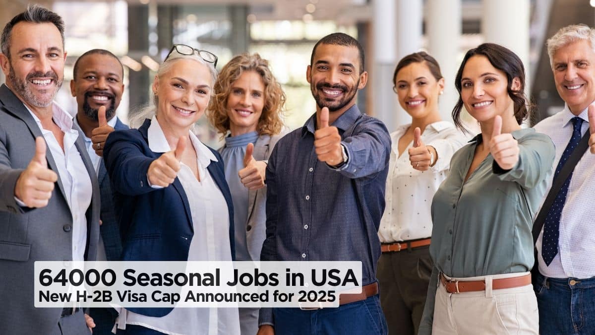 64,000 Seasonal Workers Needed in USA (H-2B Visa Cap Revised for 2025) - Big Boost for Seasonal Jobs!