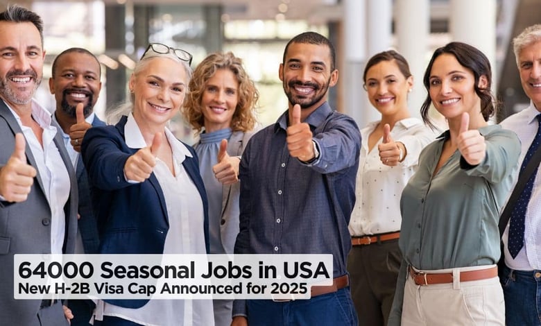 64,000 Seasonal Workers Needed in USA (H-2B Visa Cap Revised for 2025) - Big Boost for Seasonal Jobs!
