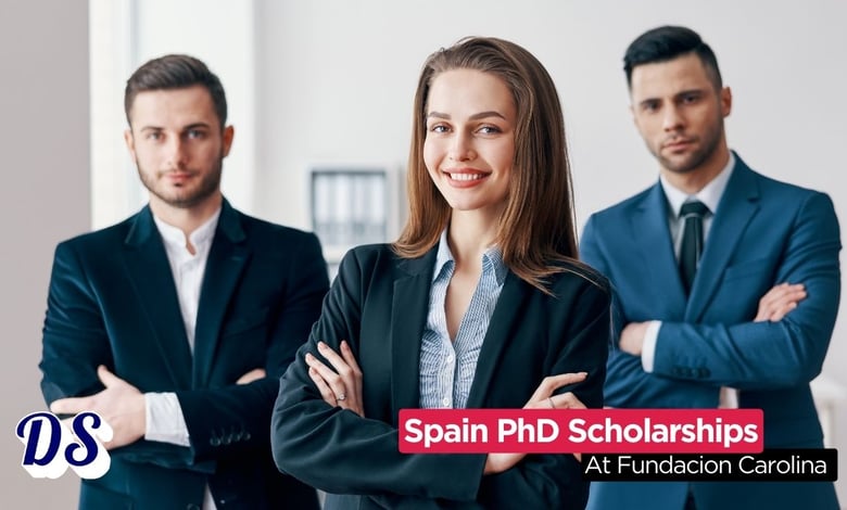 Spain Opens Fundación Carolina Doctoral Scholarships 2026-2027 (10 Seats)