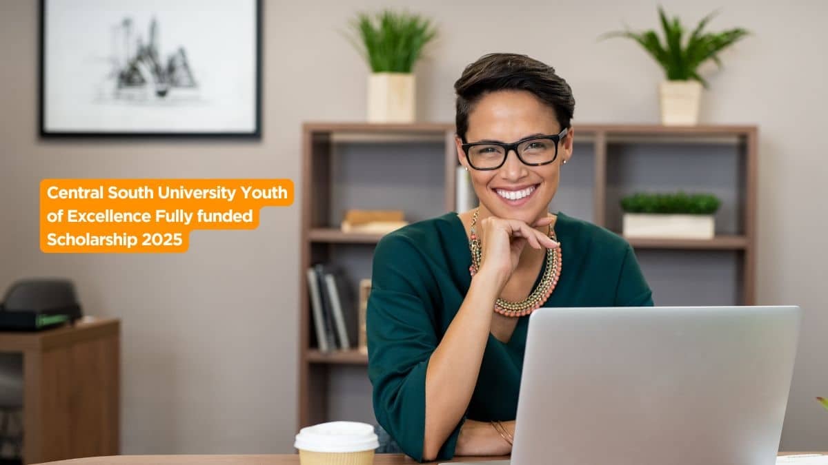 Central South University Youth of Excellence Fully funded Scholarship 2025