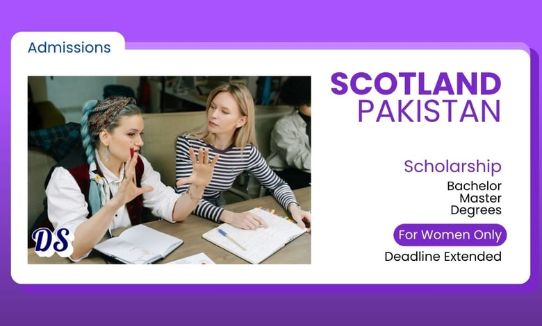 Scotland Pakistan Scholarships 2026 Deadline Extended to September 15, 2026 — Bachelor’s and Master’s Funding for Women