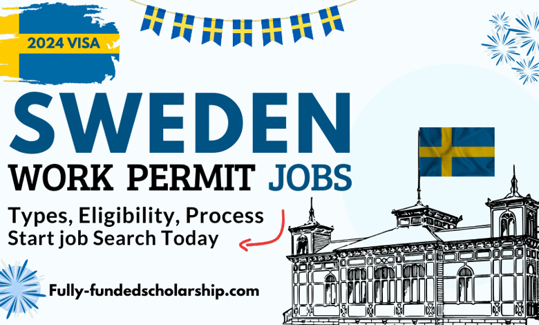 Sweden Work Permit 2024 for Jobs - Types, Eligibility, Application Process
